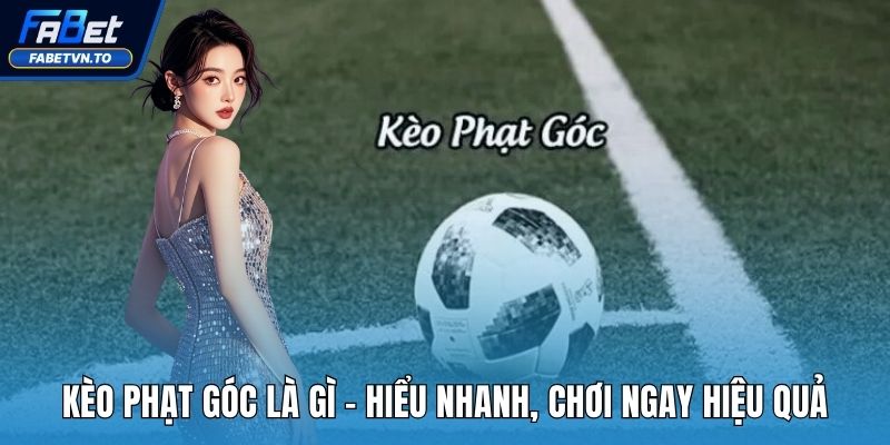 Kèo phạt góc là gì